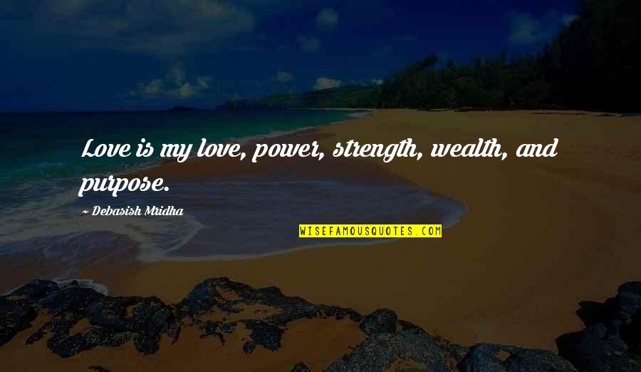 Education And Wealth Quotes By Debasish Mridha: Love is my love, power, strength, wealth, and
