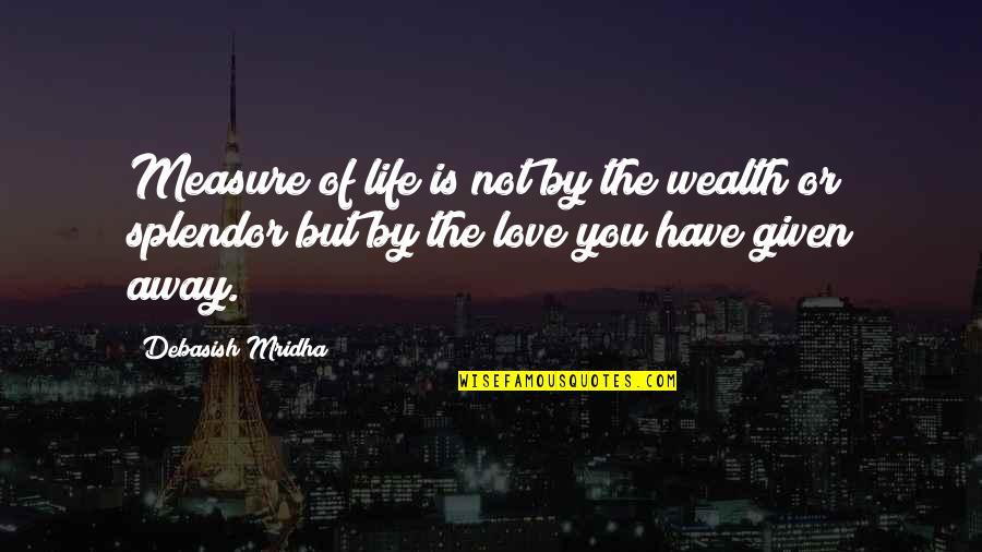 Education And Wealth Quotes By Debasish Mridha: Measure of life is not by the wealth