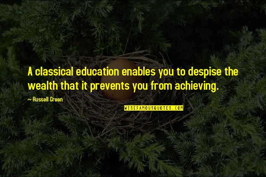 Education And Wealth Quotes By Russell Green: A classical education enables you to despise the