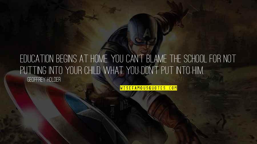 Education At Home Quotes By Geoffrey Holder: Education begins at home. You can't blame the Education At Home Quotes By Geoffrey Holder: Education begins at home. You can't blame the