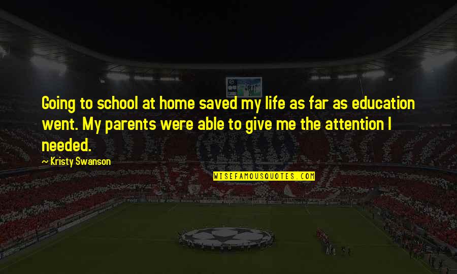 Education At Home Quotes By Kristy Swanson: Going to school at home saved my life