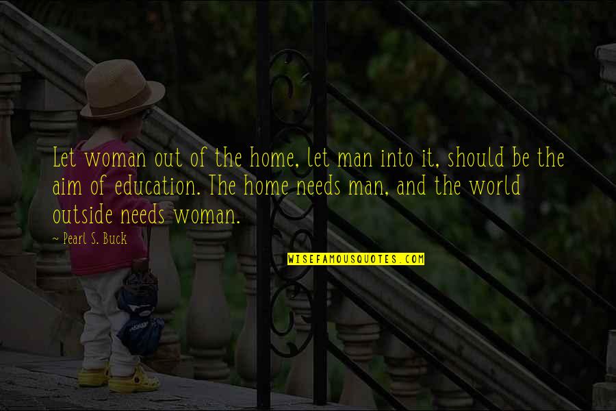 Education At Home Quotes By Pearl S. Buck: Let woman out of the home, let man