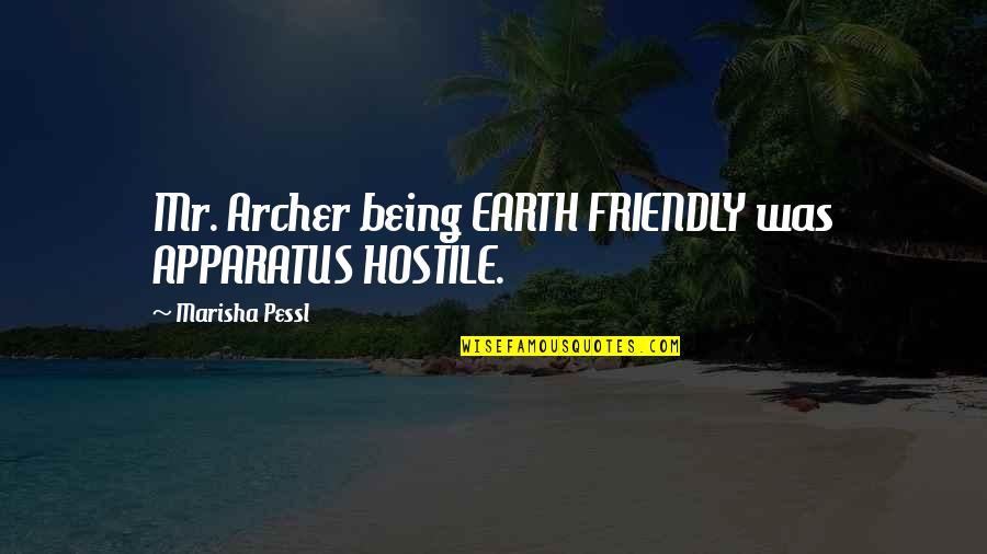 Education Being Wide Spectrum Quotes By Marisha Pessl: Mr. Archer being EARTH FRIENDLY was APPARATUS HOSTILE. Education Being Wide Spectrum Quotes By Marisha Pessl: Mr. Archer being EARTH FRIENDLY was APPARATUS HOSTILE.