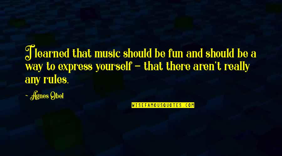Education Building Blocks Quotes By Agnes Obel: I learned that music should be fun and