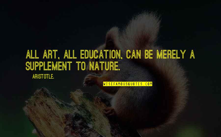 Education By Aristotle Quotes By Aristotle.: All art, all education, can be merely a
