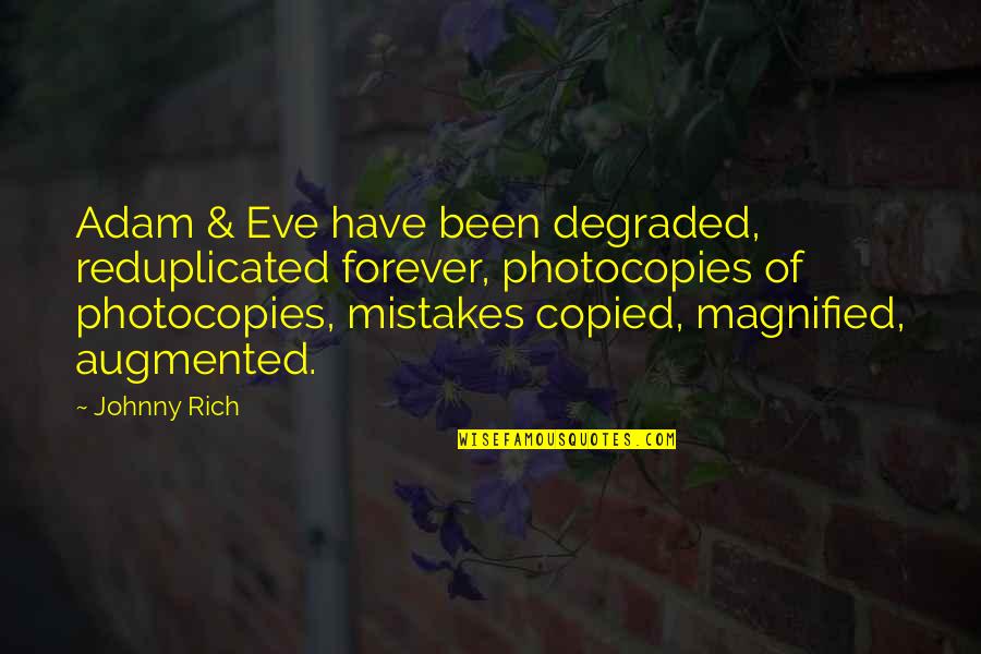 Education By Famous Poets Quotes By Johnny Rich: Adam & Eve have been degraded, reduplicated forever, Education By Famous Poets Quotes By Johnny Rich: Adam & Eve have been degraded, reduplicated forever,