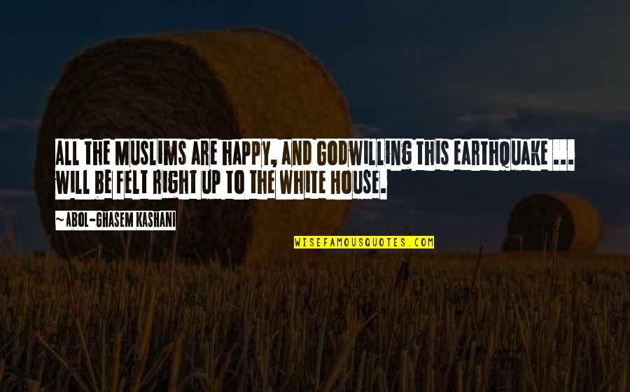 Education By Ralph Waldo Emerson Quotes By Abol-Ghasem Kashani: All the Muslims are happy, and Godwilling this