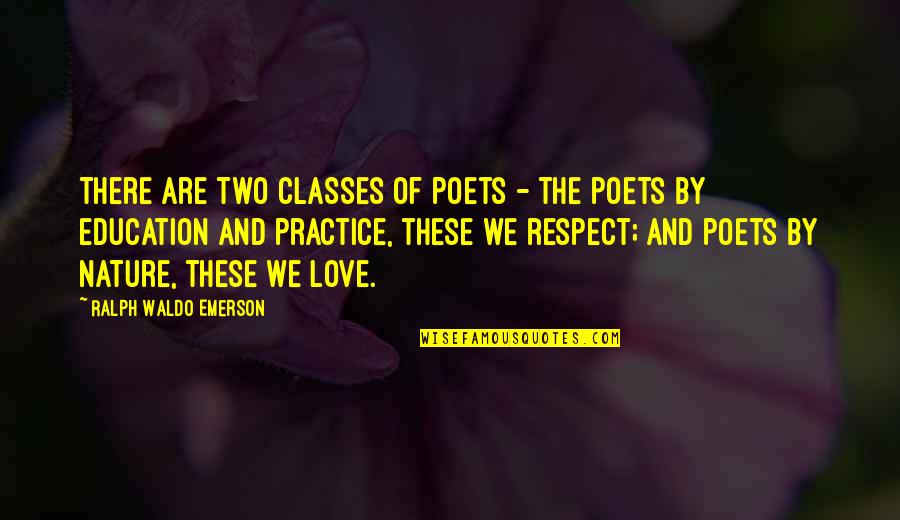 Education By Ralph Waldo Emerson Quotes By Ralph Waldo Emerson: There are two classes of poets - the