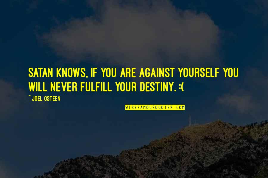Education By Sri Aurobindo Quotes By Joel Osteen: Satan knows, if you are against YOURSELF you