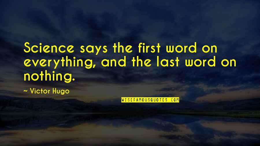 Education By Sri Aurobindo Quotes By Victor Hugo: Science says the first word on everything, and