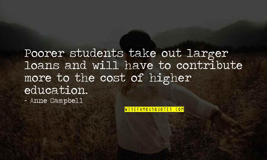 Education Cost Quotes By Anne Campbell: Poorer students take out larger loans and will