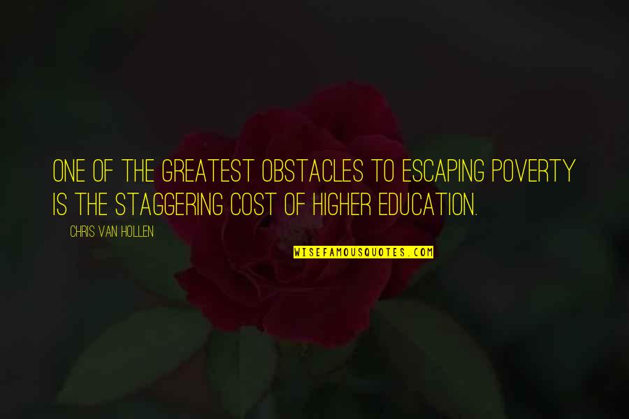 Education Cost Quotes By Chris Van Hollen: One of the greatest obstacles to escaping poverty
