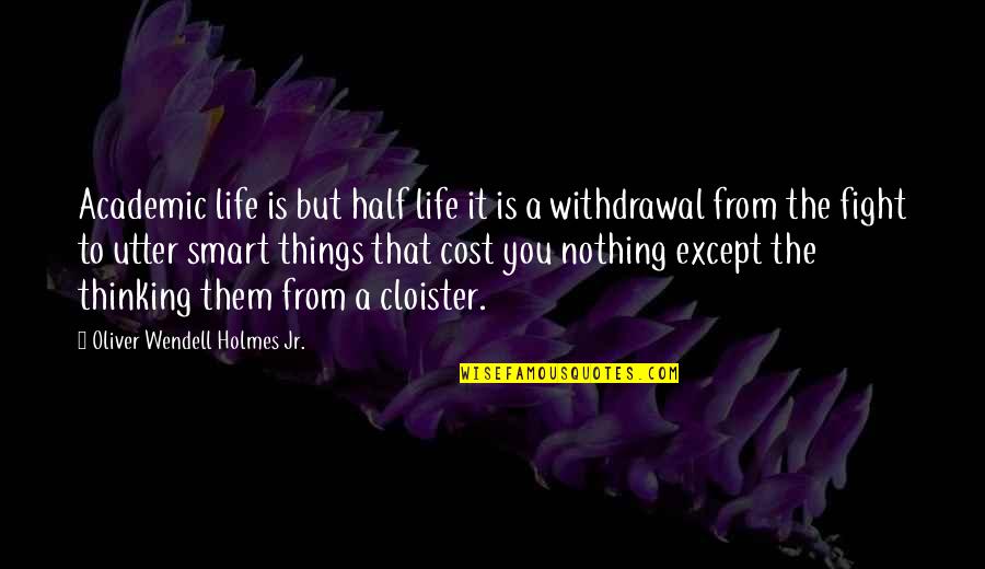 Education Cost Quotes By Oliver Wendell Holmes Jr.: Academic life is but half life it is