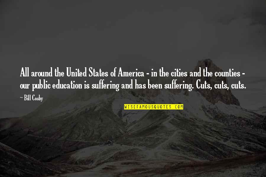 Education Cuts Quotes By Bill Cosby: All around the United States of America -