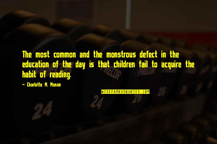 Education Day Quotes By Charlotte M. Mason: The most common and the monstrous defect in