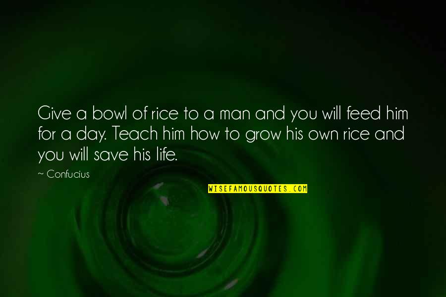 Education Day Quotes By Confucius: Give a bowl of rice to a man