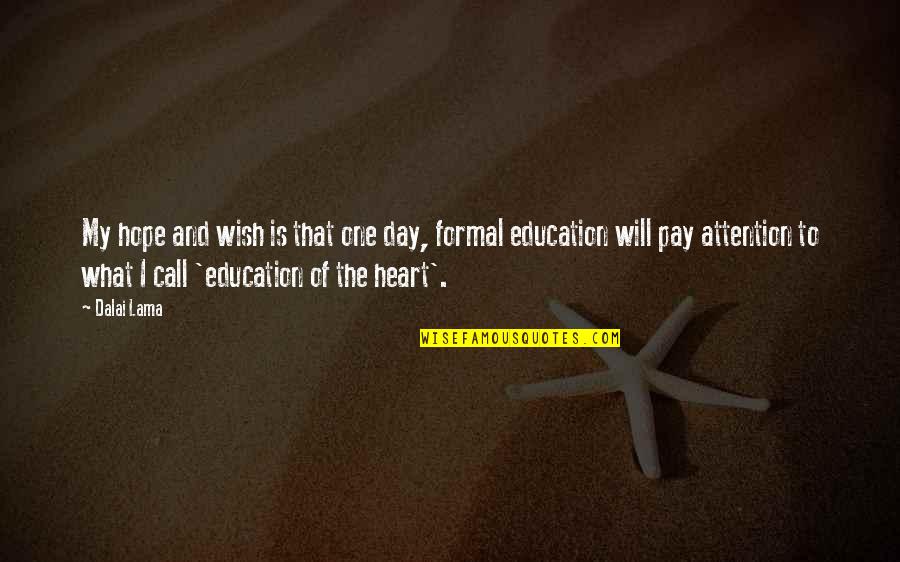 Education Day Quotes By Dalai Lama: My hope and wish is that one day,