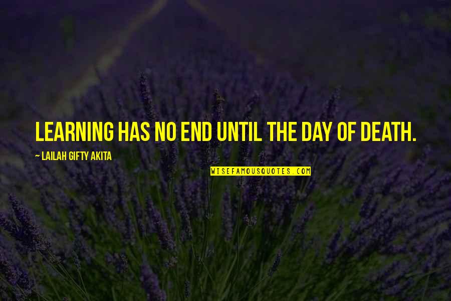 Education Day Quotes By Lailah Gifty Akita: Learning has no end until the day of
