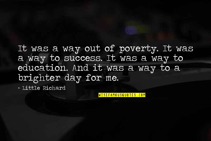 Education Day Quotes By Little Richard: It was a way out of poverty. It