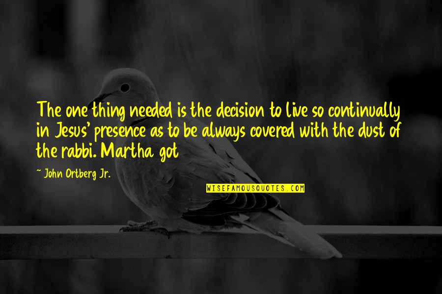 Education Definitions Quotes By John Ortberg Jr.: The one thing needed is the decision to