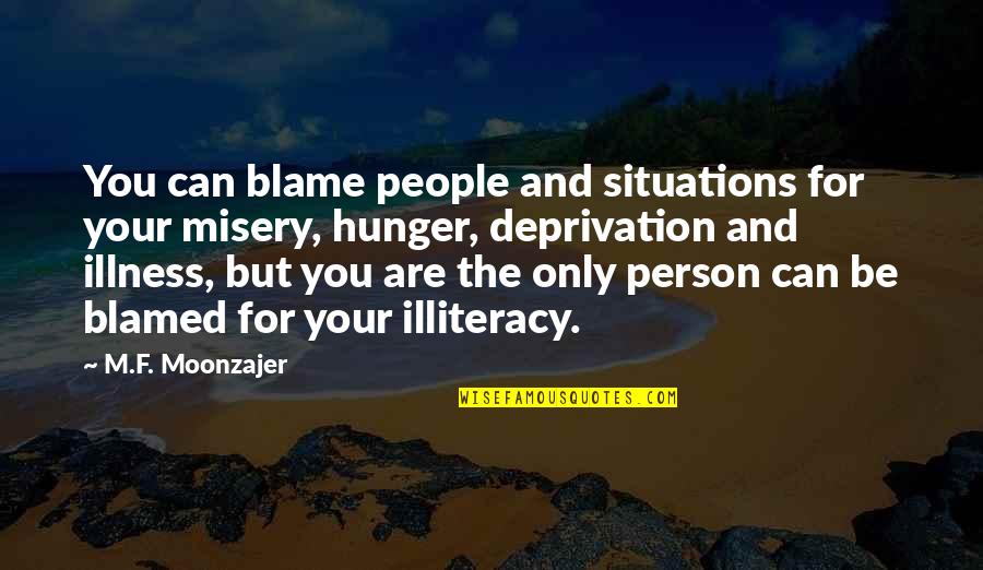 Education Deprivation Quotes By M.F. Moonzajer: You can blame people and situations for your