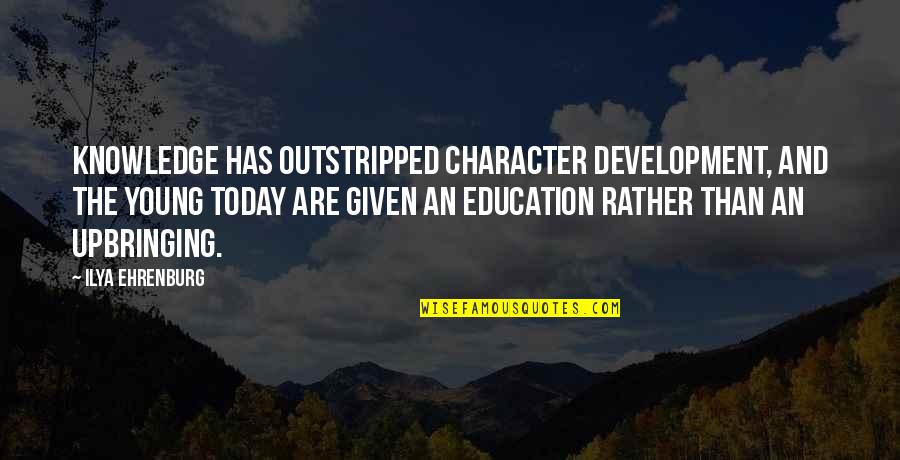 Education Development Quotes By Ilya Ehrenburg: Knowledge has outstripped character development, and the young Education Development Quotes By Ilya Ehrenburg: Knowledge has outstripped character development, and the young
