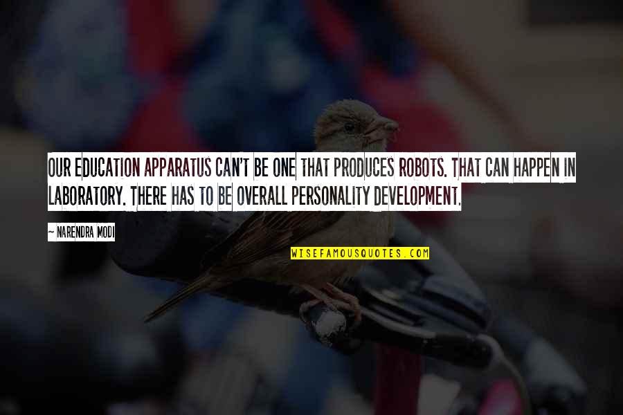 Education Development Quotes By Narendra Modi: Our education apparatus can't be one that produces Education Development Quotes By Narendra Modi: Our education apparatus can't be one that produces