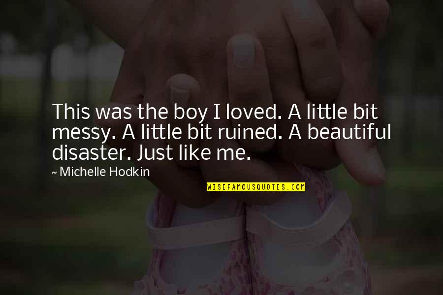 Education Display Quotes By Michelle Hodkin: This was the boy I loved. A little