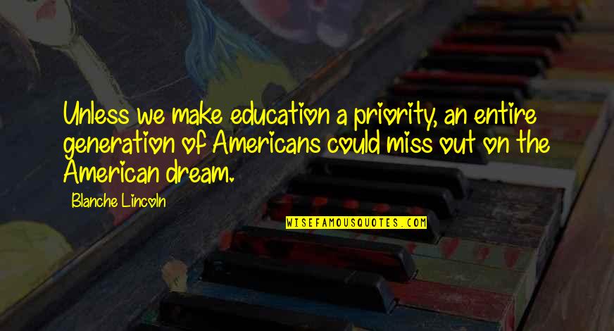 Education Dream Quotes By Blanche Lincoln: Unless we make education a priority, an entire