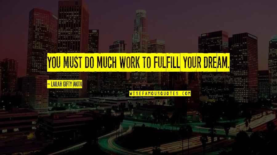 Education Dream Quotes By Lailah Gifty Akita: You must do much work to fulfill your