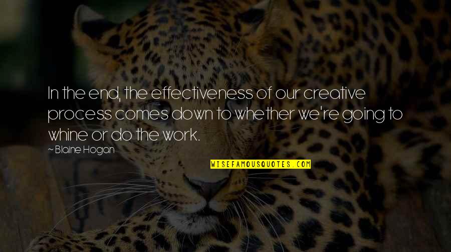 Education Enlightens Quotes By Blaine Hogan: In the end, the effectiveness of our creative Education Enlightens Quotes By Blaine Hogan: In the end, the effectiveness of our creative