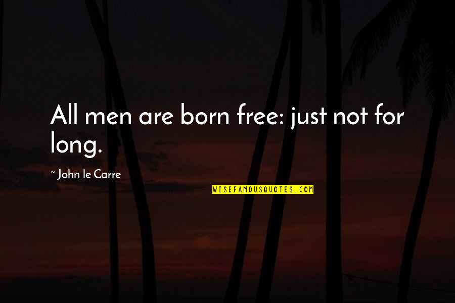Education Equality Quotes By John Le Carre: All men are born free: just not for