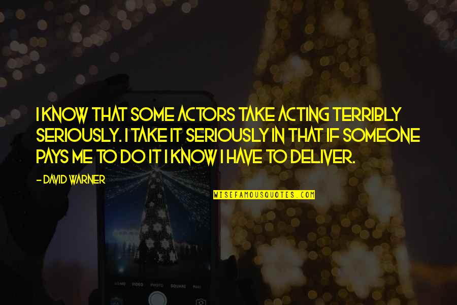 Education Equals Success Quotes By David Warner: I know that some actors take acting terribly
