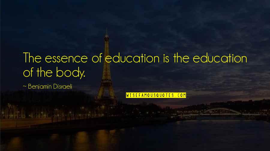 Education Essence Quotes By Benjamin Disraeli: The essence of education is the education of