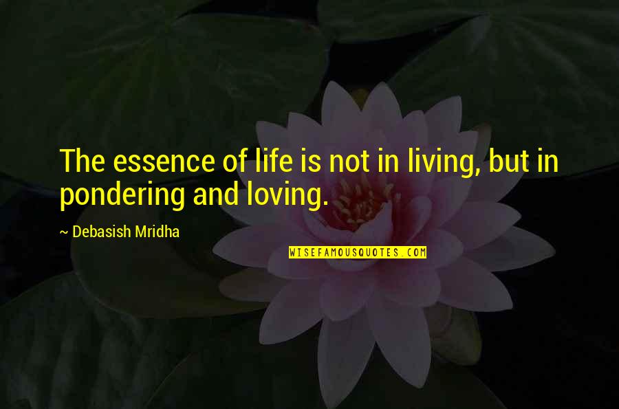 Education Essence Quotes By Debasish Mridha: The essence of life is not in living,