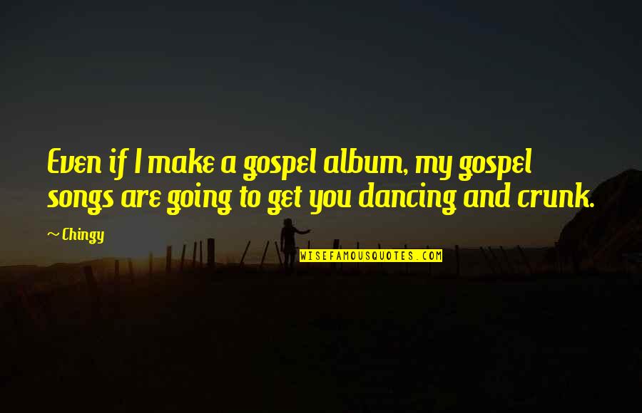 Education Experts Quotes By Chingy: Even if I make a gospel album, my