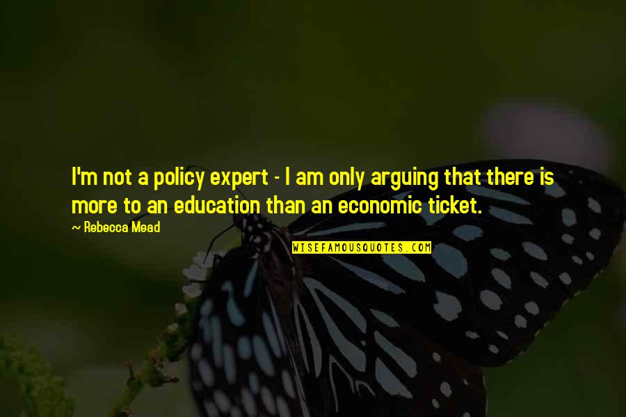 Education Experts Quotes By Rebecca Mead: I'm not a policy expert - I am