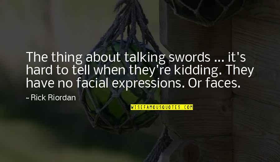 Education For A Better Future Quotes By Rick Riordan: The thing about talking swords ... it's hard