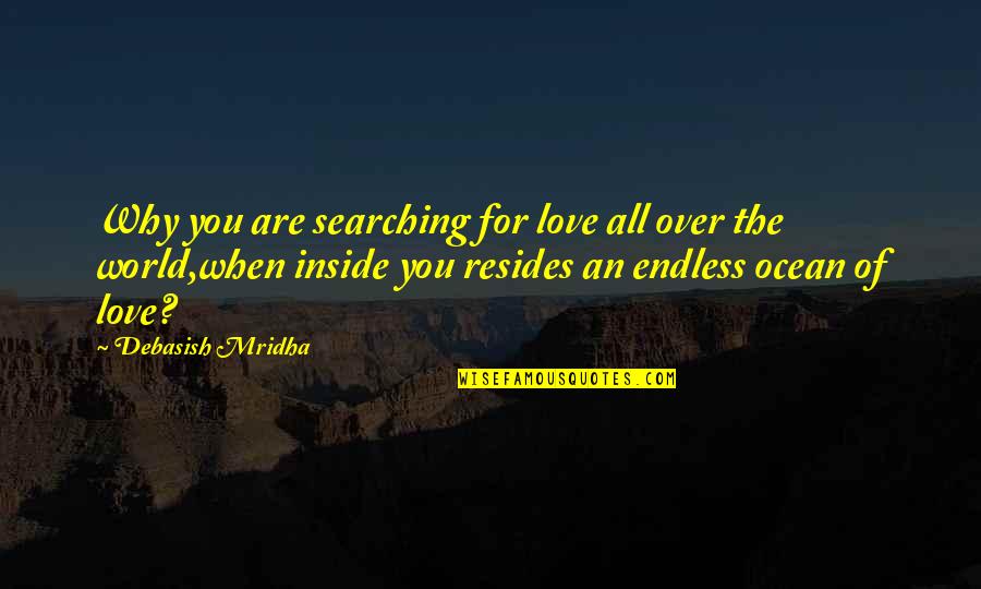 Education For All Quotes By Debasish Mridha: Why you are searching for love all over