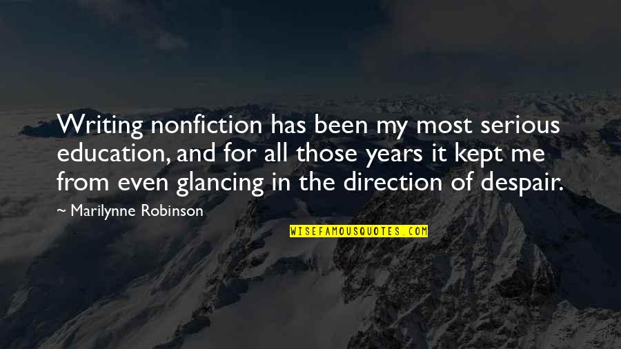 Education For All Quotes By Marilynne Robinson: Writing nonfiction has been my most serious education,