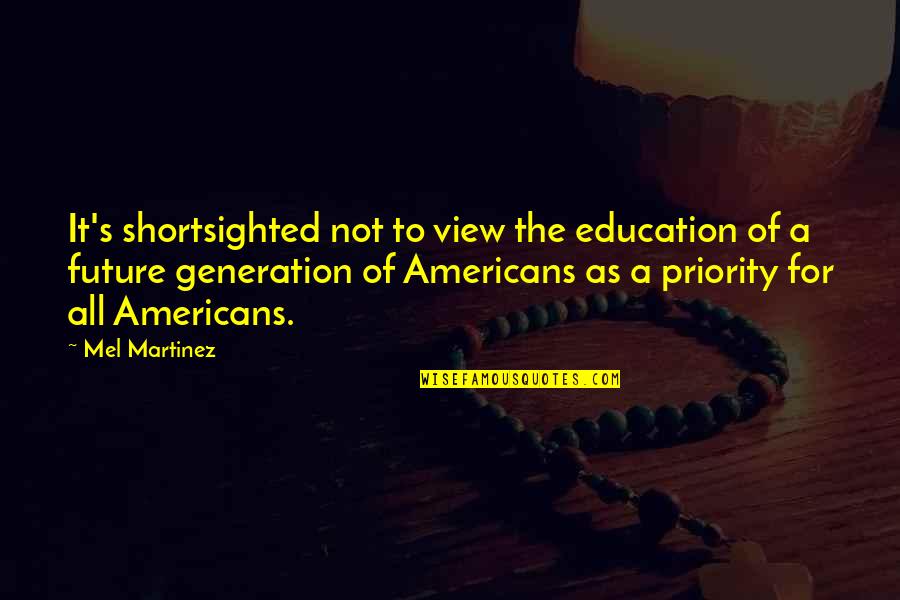 Education For All Quotes By Mel Martinez: It's shortsighted not to view the education of