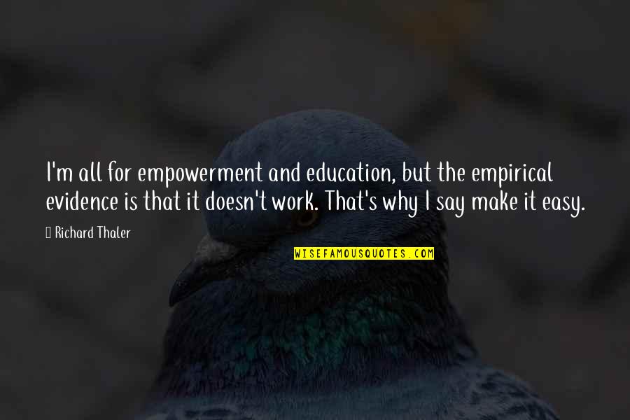 Education For All Quotes By Richard Thaler: I'm all for empowerment and education, but the