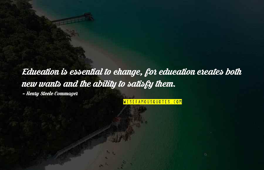 Education For Change Quotes By Henry Steele Commager: Education is essential to change, for education creates