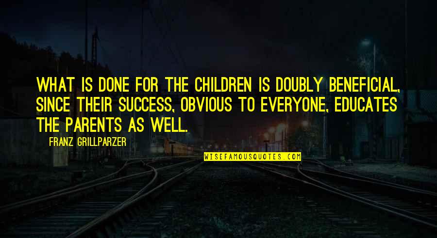 Education For Everyone Quotes By Franz Grillparzer: What is done for the children is doubly