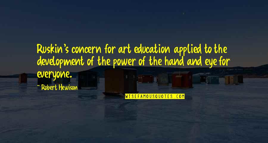 Education For Everyone Quotes By Robert Hewison: Ruskin's concern for art education applied to the