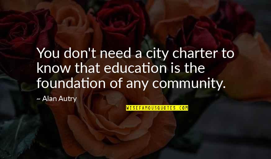 Education Foundation Quotes By Alan Autry: You don't need a city charter to know