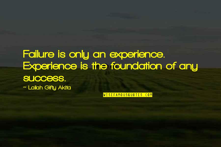Education Foundation Quotes By Lailah Gifty Akita: Failure is only an experience. Experience is the