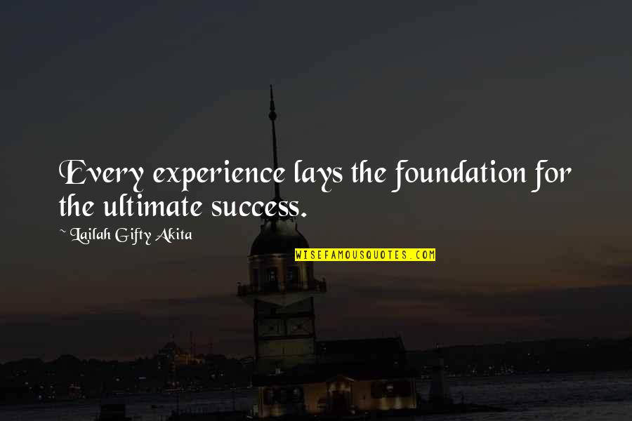 Education Foundation Quotes By Lailah Gifty Akita: Every experience lays the foundation for the ultimate