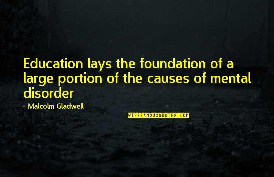 Education Foundation Quotes By Malcolm Gladwell: Education lays the foundation of a large portion