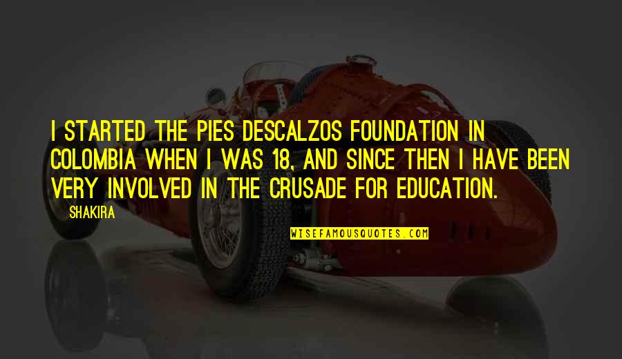 Education Foundation Quotes By Shakira: I started the Pies Descalzos foundation in Colombia